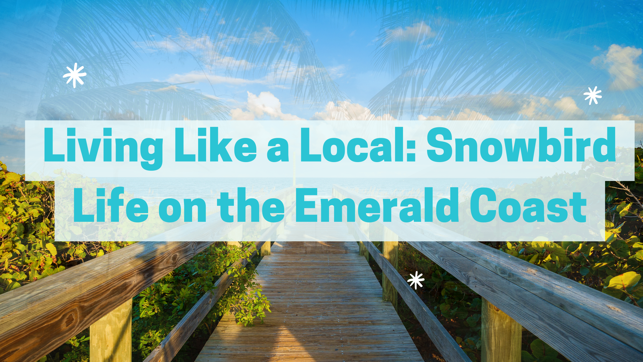Living Like a Local: Snowbird Life on the Emerald Coast